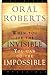 When You See The Invisible, You Can Do The Impossible by Roberts, Oral (2013)