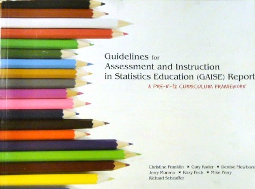 Guidelines for Assessment and Instruction in Statistics Education (Gaise) Report: A Pre-K--12 Curriculum Framework