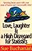 Love, Laughter, & A High Di...