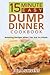 Julia Stevens: 15 Minute Easy Dump Dinner Cookbook : Amazing Recipes When You Are in a Rush (Paperback); 2015 Edition