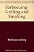 Barbecuing, grilling & smoking (California Culinary Academy series)