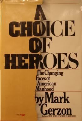 A Choice Of Heroes * The Changing Faces Of American Manhood (Hardcover)