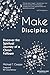Make Disciples: Discover th...