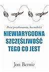 Niewiarygodna szczesliwosc tego, co jest Niewiarygodna szczesliwosc tego, co jest