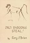 ONLY BABOONS STEAL! : And Other Lessons from the East African Bushveld (signed) ONLY BABOONS STEAL! : And Other Lessons from the East African Bushveld (signed)