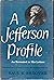 A Jefferson Profile: Revealed in His Letters - 1st Edition/1st Printing