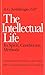 The Intellectual Life: Its ...
