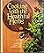 Cooking With the Healthful Herbs: Over 300 No-Salt Ways to Great Taste and Better Health
