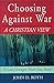 Choosing Against War: A Christian View by John Roth (2002-08-01)