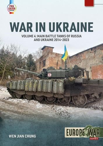 War in Ukraine - Volume 4: Main Battle Tanks of Russia and Ukraine, 2014-2023 ― Soviet Legacy and Post-Soviet Russian MBTs (Europe@War)