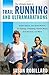 The Ultimate Guide to Trail Running and Ultramarathons: Expert Advice, and Some Humor, on Training, Competing, Gummy Bears, Snot Rockets, and More by Jason Robillard (2014-11-11)