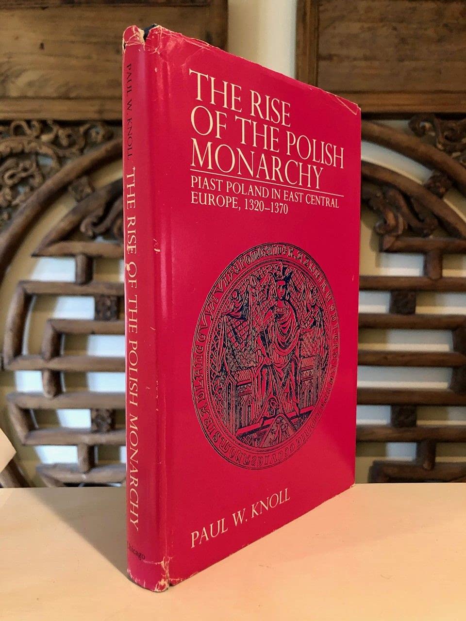 The rise of the Polish monarchy;: Piast Poland in East Central Europe, 1320-1370 (Hardcover)