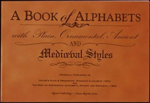 A Book of Alphabets with Plain, Ornamental, Ancient and Mediaeval Styles (Classic Reprint Series)