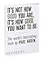 [It's Not How Good You Are, It's How Good You Want to Be: The world's best selling book] [By: Arden, Paul] [June, 2003]