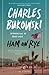 Ham On Rye (Canons) by Charles Bukowski by Charles Bukowski Ham On Rye (Canons) by Charles Bukowski by Charles Bukowski