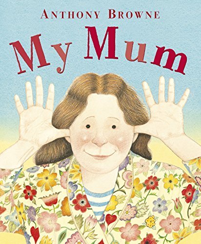 My Mum by Anthony Browne(2013-04-23)