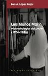 Luis Muñoz Marín y las estrategias del poder, 1936-1946 (Colección Visiones y cegueras) (Spanish Edition)