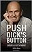 Push Dick's Button: A Conversation on Skating from a Good Part of the Last Century--and a Little Tomfoolery by Dick Button (2013-12-10)