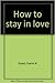 How to stay in love
