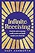 Infinite Receiving: Crack the Code to Conscious Wealth Creation and Finally Manifest Your Dream Life