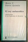 El rey melancólico: Antropología de los fragmentos Heráclito (Humanidades/filosofía) (Spanish Edition) El rey melancólico: Antropología de los fragmentos Heráclito (Humanidades/filosofía) (Spanish Edition)