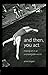 And Then, You Act: Making Art in an Unpredictable World by Anne Bogart (2007-04-20)