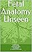 Fetal Anatomy Unseen