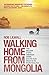 Walking Home from Mongolia: Ten Million Steps Through China, from the Gobi Desert to the South China Sea Reissue edition by Lilwall, Rob (2014) Paperback