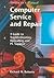 Computer Service and Repair: A Guide to Troubleshooting, Upgrading, and PC Support
