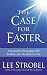 The Case for Easter: Journalist Investigates the Evidence for the Resurrection by Lee Strobel (2004-02-01)