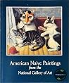 American Naive Paintings from the National Gallery of Art American Naive Paintings from the National Gallery of Art