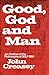 Good, God and man: An outline of the philosophy of self-ism;