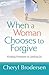 When a Woman Chooses to Forgive PB by Cheryl Brodersen (1-Apr-2014) Paperback