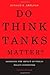 Do Think Tanks Matter?: Assessing the Impact of Public Policy Institutes by Donald E. Abelson (Sep 1 2009)
