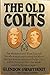 The Old Colts by Glendon Swarthout (1985-05-20)