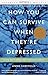 How You Can Survive When They're Depressed : Living and Coping with Depression Fallout by Anne Sheffield (2000) Paperback