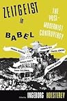 [(Zeitgeist in Babel: The Postmodernist Controversy)] [Author: Ingeborg Hoesterey] published on (February, 1991)
