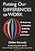 Putting Our Differences to Work: The Fastest Way to Innovation, Leadership, and High Performance (Bk Business) by Debbe Kennedy(June 1, 2008) Hardcover