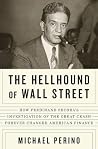 The Hellhound of Wall Street: How Ferdinand Pecora's Investigation of the Great Crash Forever Changed American Finance by Perino, Michael(October 14, 2010) Hardcover The Hellhound of Wall Street: How Ferdinand Pecora's Investigation of the Great Crash Forever Changed American Finance by Perino, Michael(October 14, 2010) Hardcover