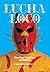 Lucha Loco: The Free Wrestlers of Mexico by Venville, Malcolm (September 18, 2012) Paperback
