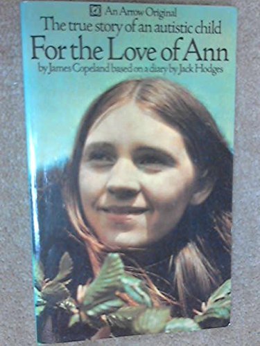 For the Love of Ann: The true story of an autistic child (An Arrow original)