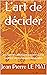 L'art de décider: Les bonne...