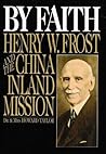 By Faith: Henry W Frost and the China Inland Mission