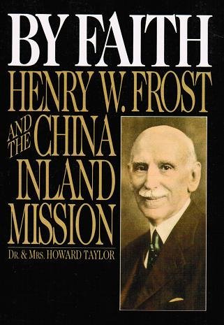 By Faith: Henry W Frost and the China Inland Mission (Paperback)