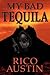 My Bad Tequila by Rico Austin by Rico Austin My Bad Tequila by Rico Austin by Rico Austin