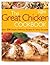 The Great Chicken Cookbook: Over 230 Simple, Delicious Recipes for Every Occasion