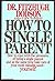 How to Single Parent by Fitzhugh Dodson (1987-07-01)