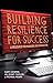 [Building Resilience for Success: A Resource for Managers and Organizations] [Author: Cooper, C.] [July, 2013]
