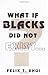 What if Blacks Did Not Exist? by Felix T. Ehui (2003-12-01)