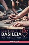 Building the Basileia: Moving the Church into the 22nd century Building the Basileia: Moving the Church into the 22nd century